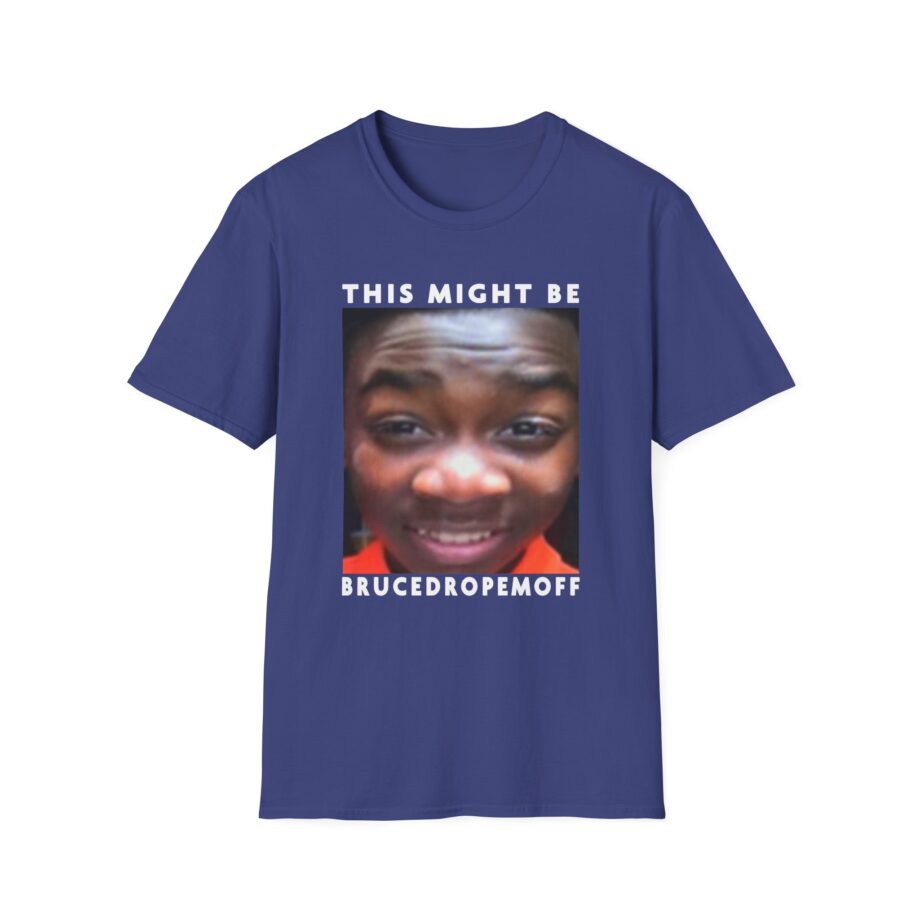 Brucedropemoff This Might Be Bruce Drop Em Off Unisex Softstyle T-shirt