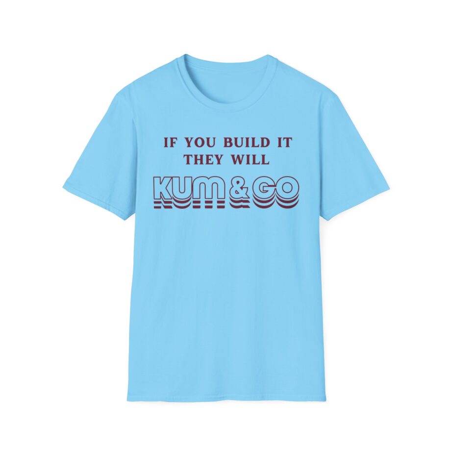 Kum and Go if You Build It They Will Unisex Softstyle T-shirt
