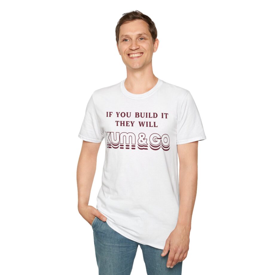 Kum and Go if You Build It They Will Unisex Softstyle T-shirt