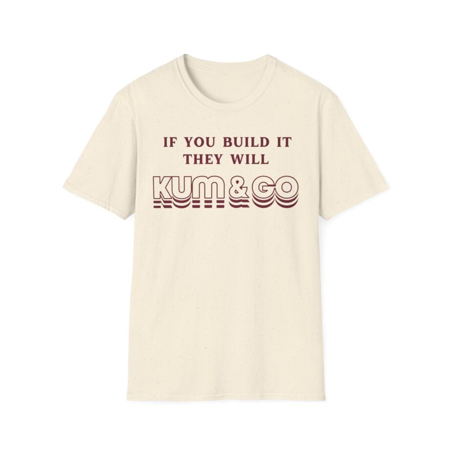 Kum and Go if You Build It They Will Unisex Softstyle T-shirt