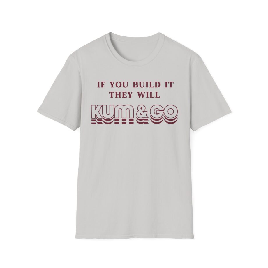 Kum and Go if You Build It They Will Unisex Softstyle T-shirt