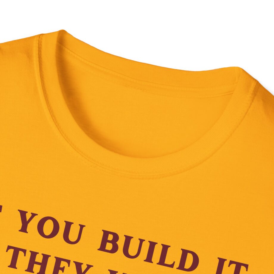 Kum and Go if You Build It They Will Unisex Softstyle T-shirt