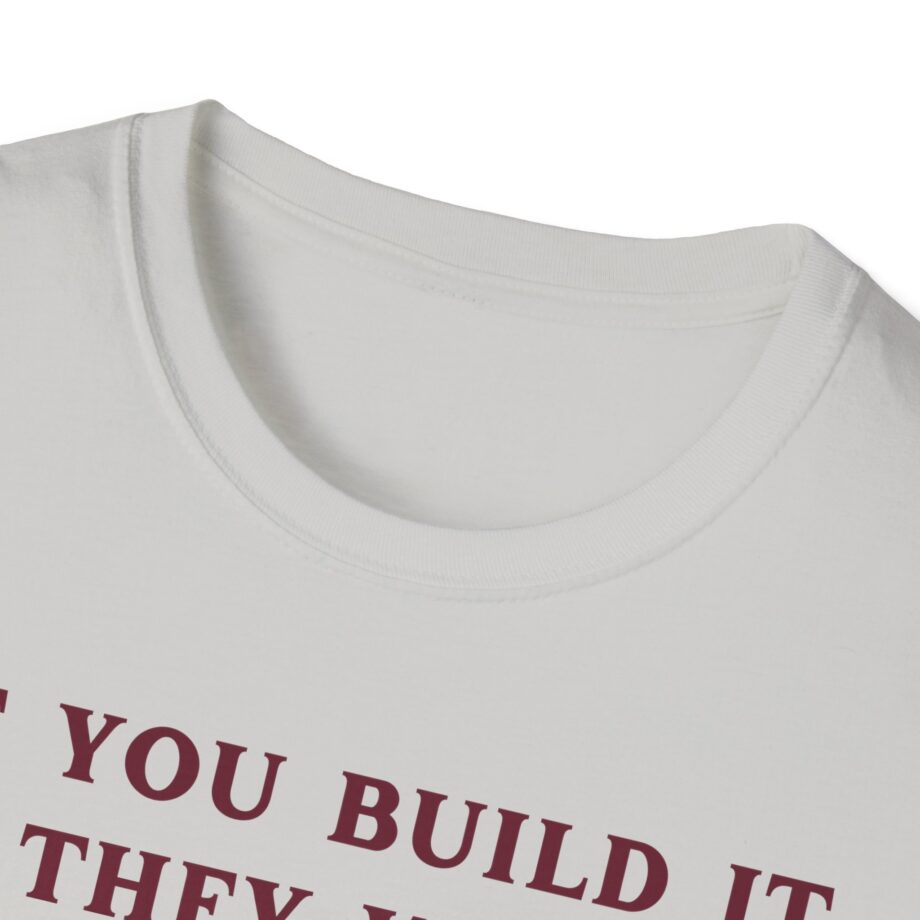 Kum and Go if You Build It They Will Unisex Softstyle T-shirt