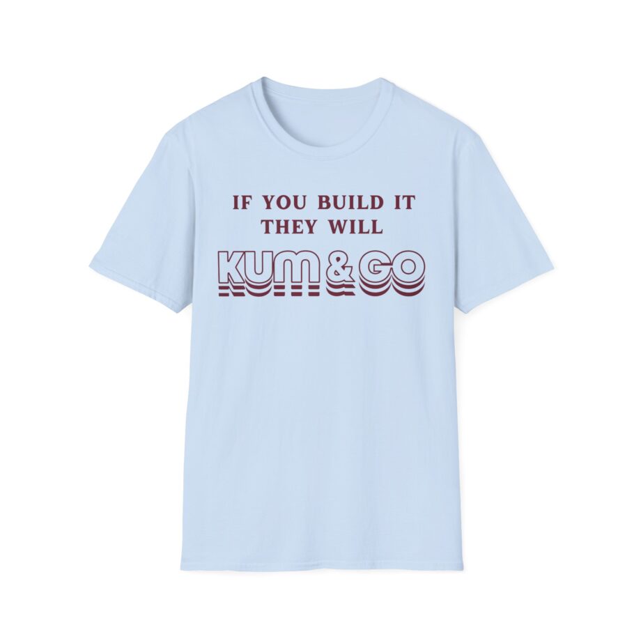 Kum and Go if You Build It They Will Unisex Softstyle T-shirt