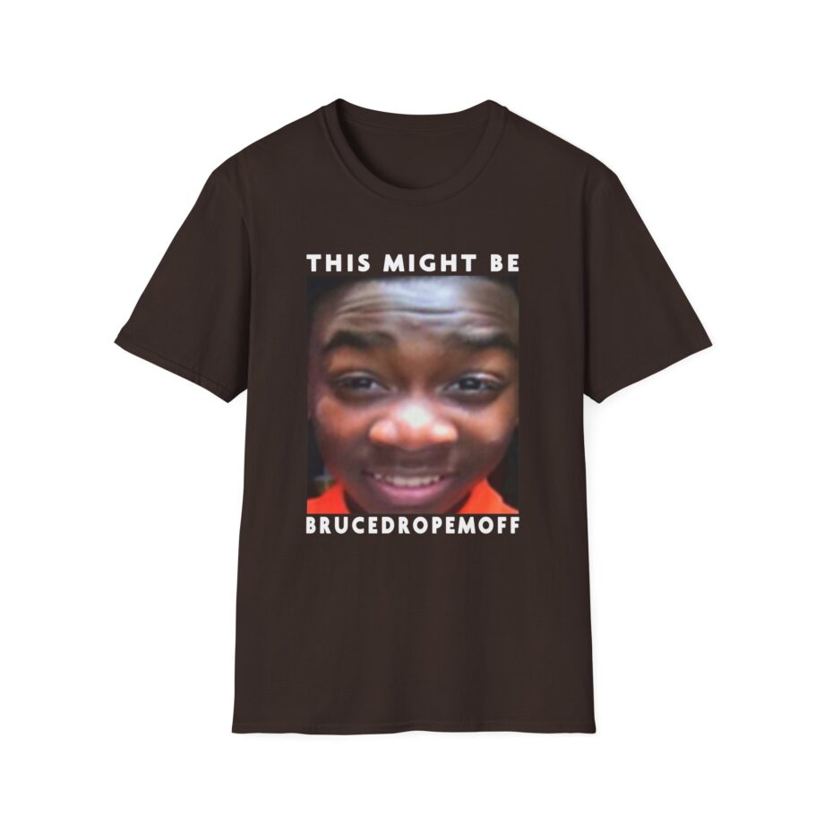 Brucedropemoff This Might Be Bruce Drop Em Off Unisex Softstyle T-shirt
