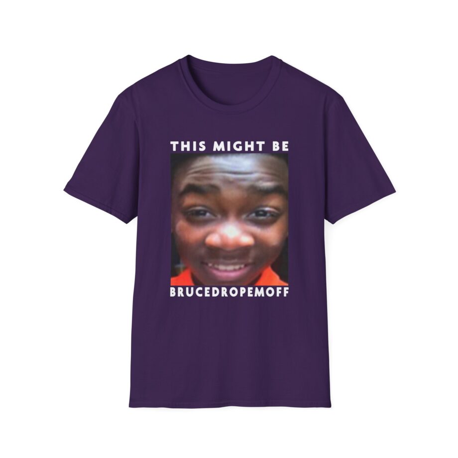 Brucedropemoff This Might Be Bruce Drop Em Off Unisex Softstyle T-shirt