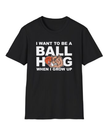 Brucedropemoff I Want to Be a Ball Hog When I Grow Up  Unisex Softstyle T-shirt