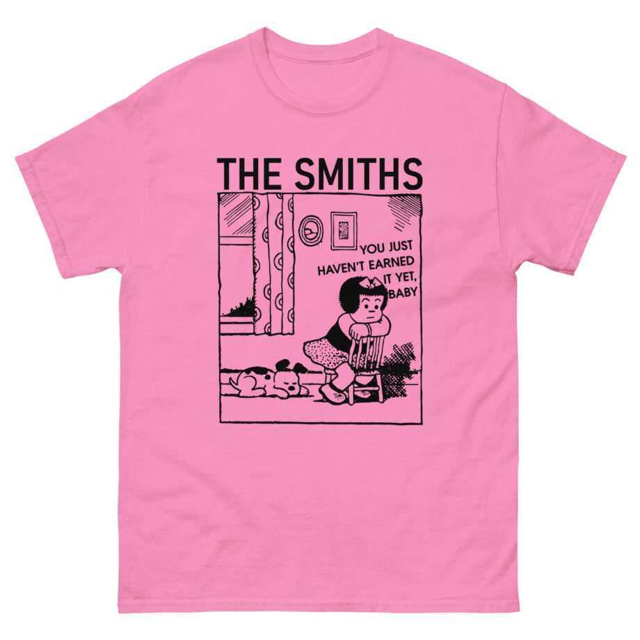 The Smiths You Just Haven't Earned It Yet Unisex classic tee