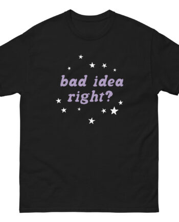 Bad Idea Right Unisex classic tee