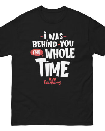 H2odelirious I Was Behind You the Whole Time Unisex classic tee