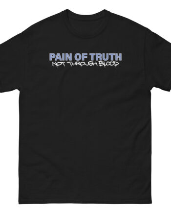 Pain of Truth Not Through Blood Unisex classic tee