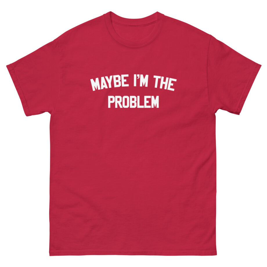 Boston Manor Maybe I’m the Problem Unisex classic tee
