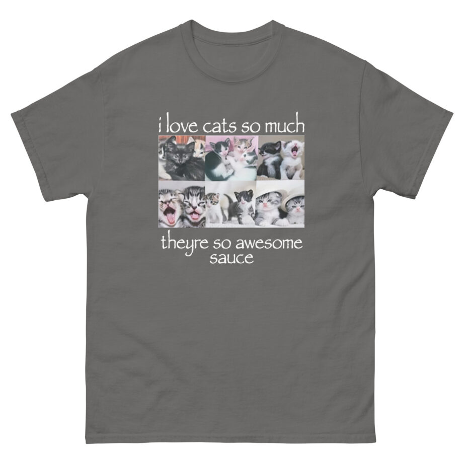 Osamason I Love Cats So Much Theyre So Awesome Sauce Unisex classic tee