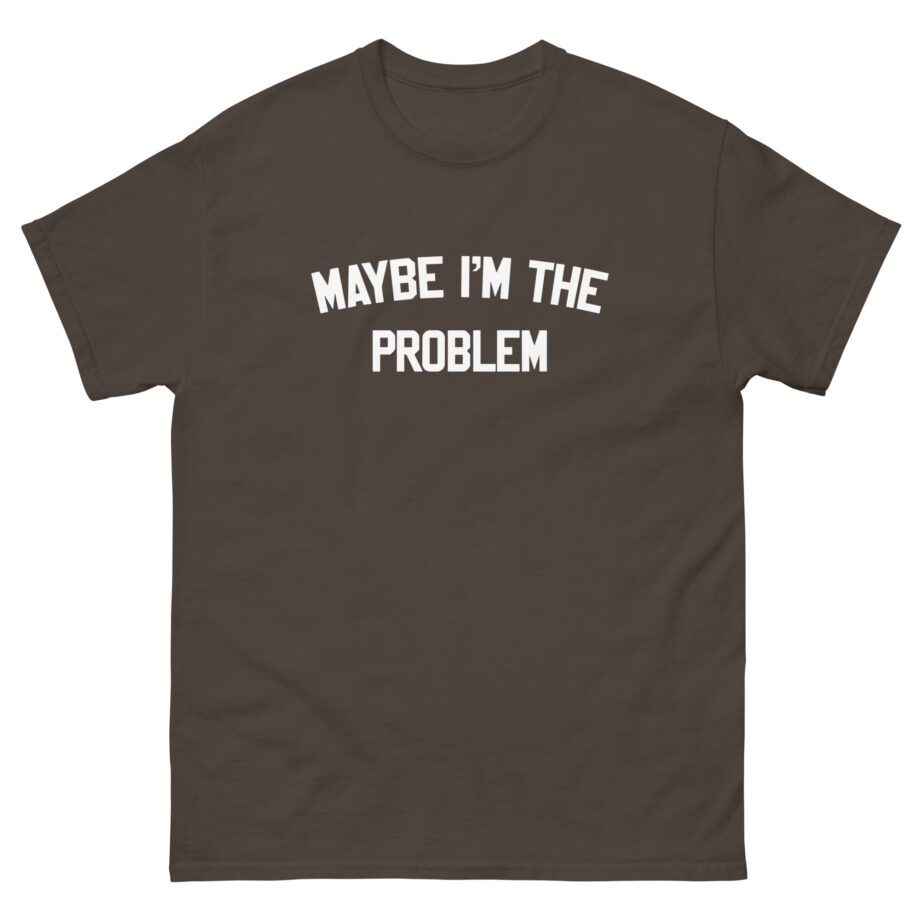 Boston Manor Maybe I’m the Problem Unisex classic tee