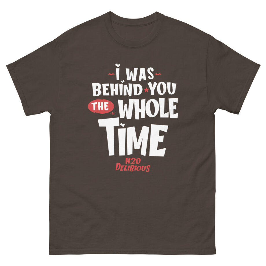 H2odelirious I Was Behind You the Whole Time Unisex classic tee