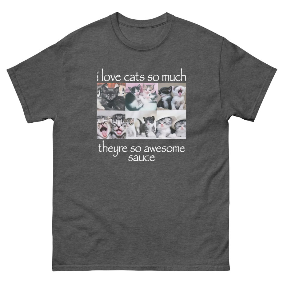 Osamason I Love Cats So Much Theyre So Awesome Sauce Unisex classic tee