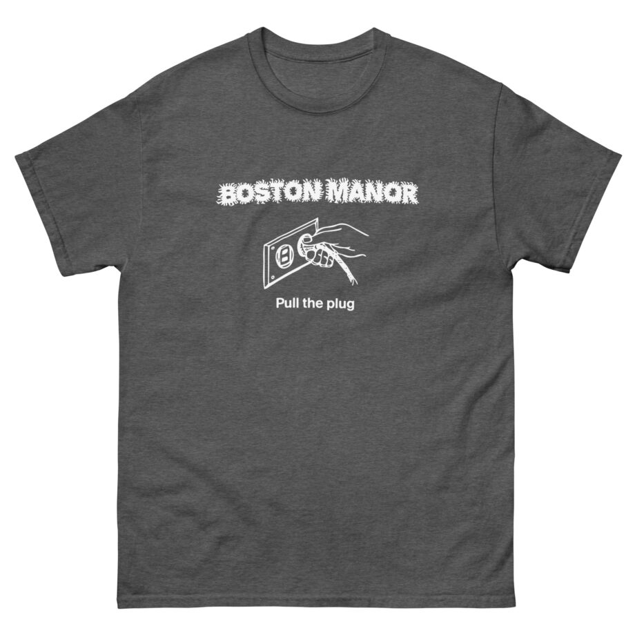 Boston Manor Pull the Plug Unisex classic tee