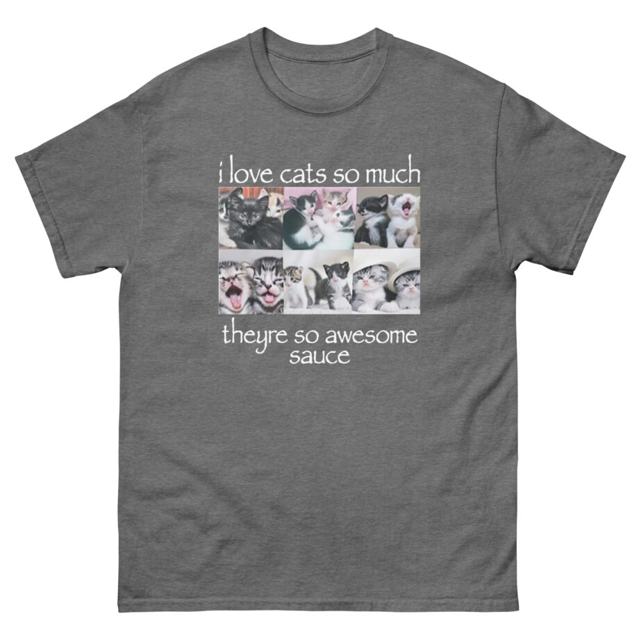 Osamason I Love Cats So Much Theyre So Awesome Sauce Unisex classic tee