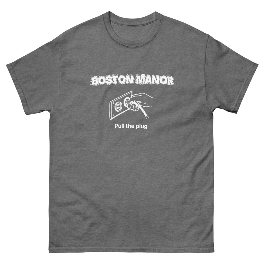 Boston Manor Pull the Plug Unisex classic tee