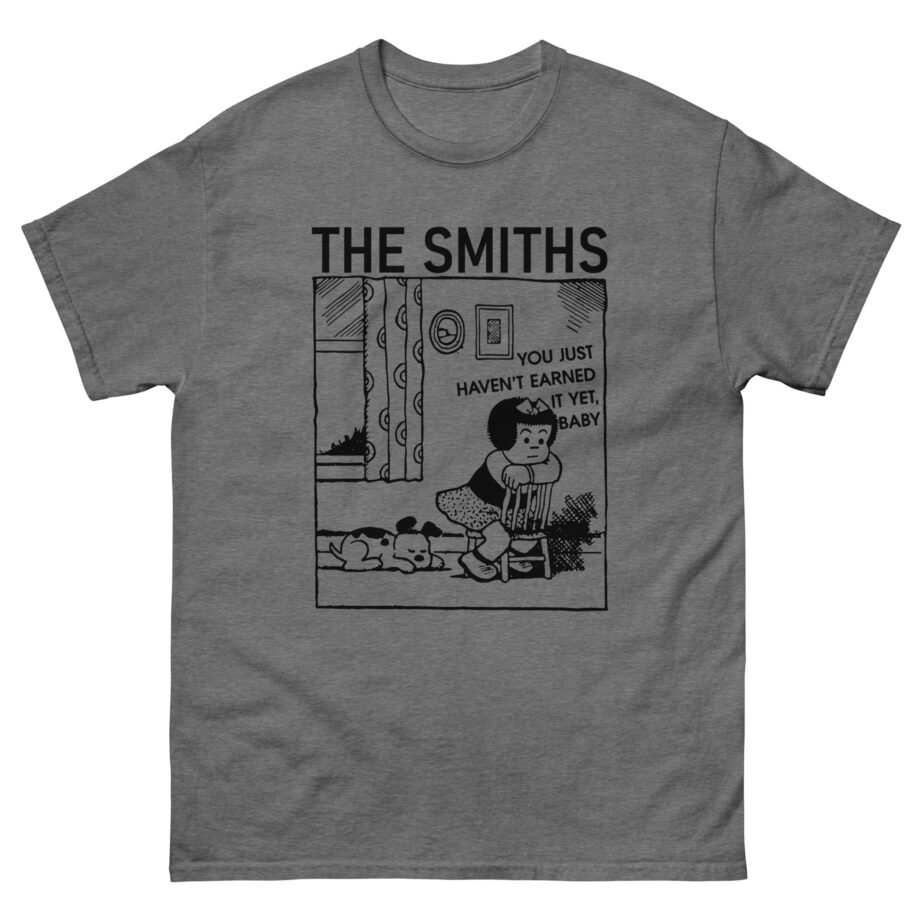 The Smiths You Just Haven't Earned It Yet Unisex classic tee