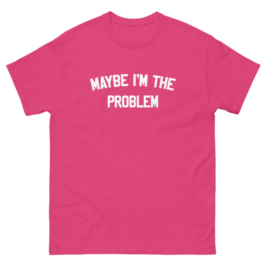 Boston Manor Maybe I’m the Problem Unisex classic tee