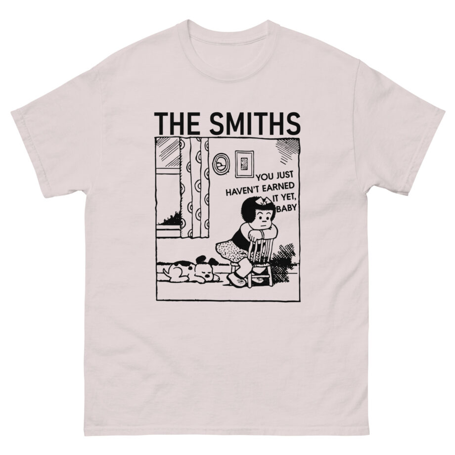 The Smiths You Just Haven't Earned It Yet Unisex classic tee