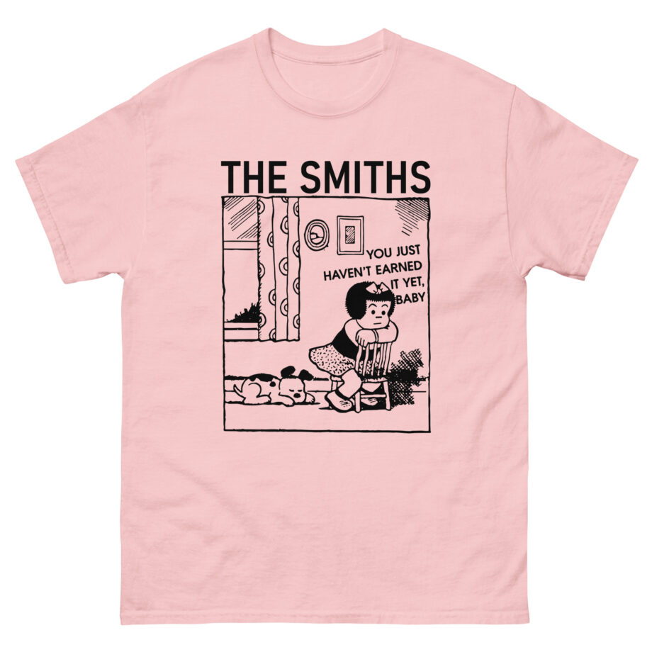 The Smiths You Just Haven't Earned It Yet Unisex classic tee