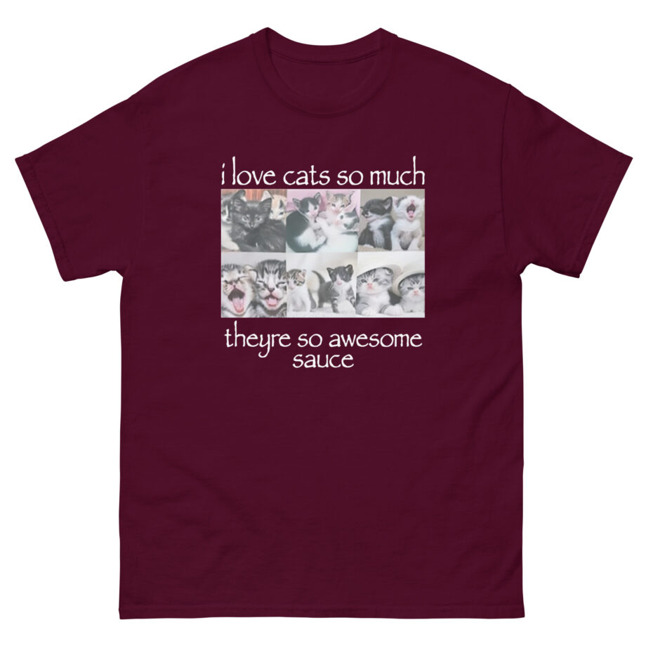Osamason I Love Cats So Much Theyre So Awesome Sauce Unisex classic tee