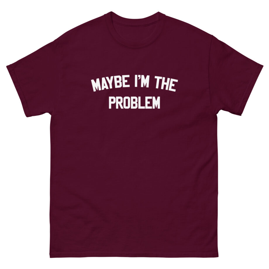 Boston Manor Maybe I’m the Problem Unisex classic tee