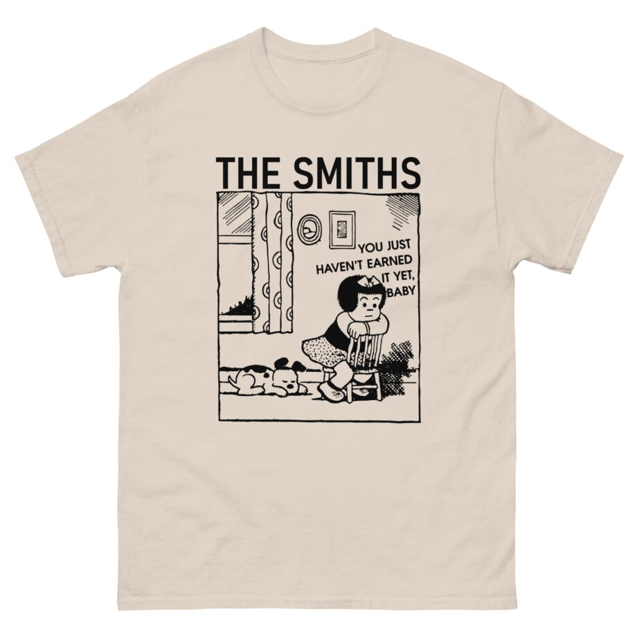 The Smiths You Just Haven't Earned It Yet Unisex classic tee