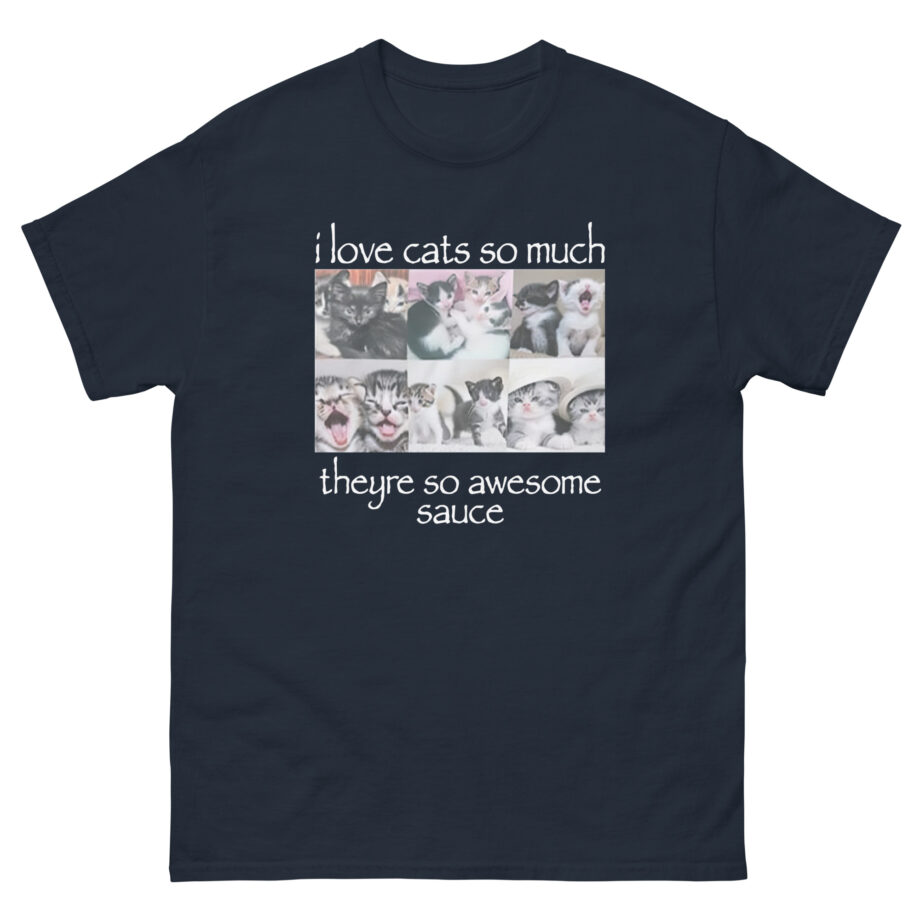 Osamason I Love Cats So Much Theyre So Awesome Sauce Unisex classic tee