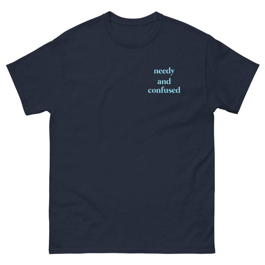 Clinton Kane Needy and Confused Unisex classic tee