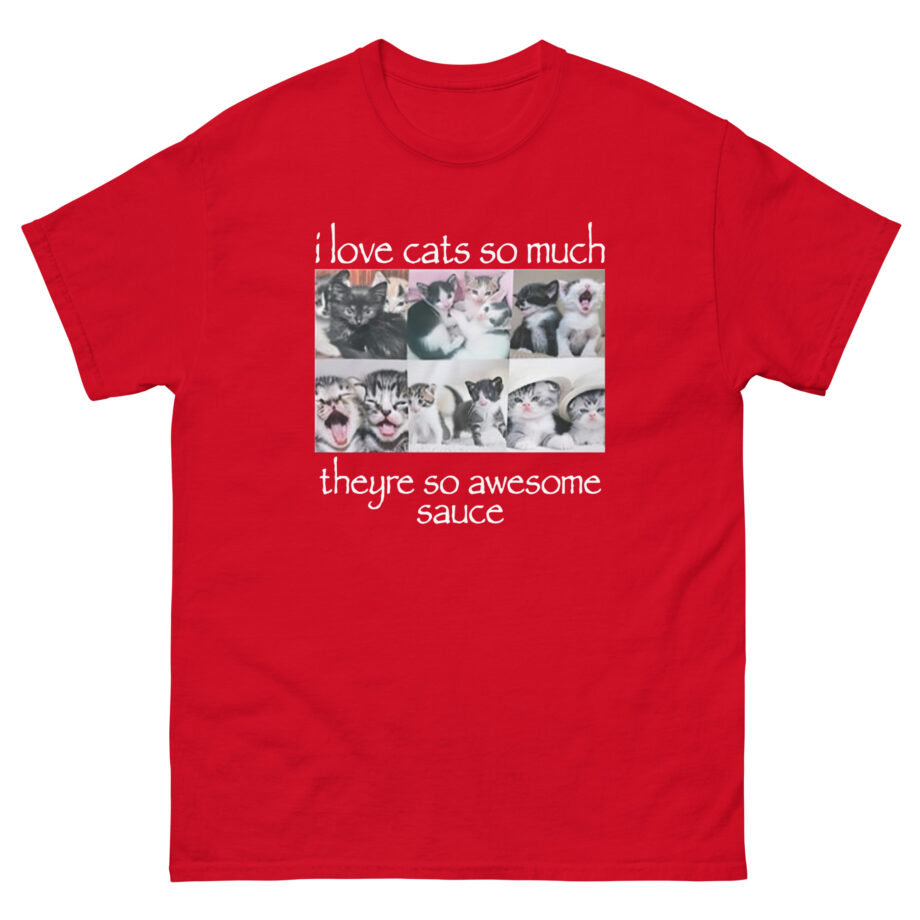 Osamason I Love Cats So Much Theyre So Awesome Sauce Unisex classic tee