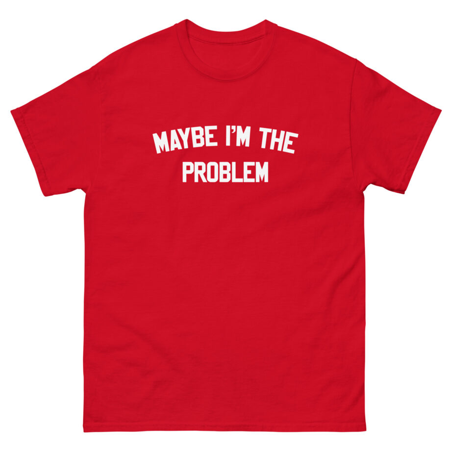 Boston Manor Maybe I’m the Problem Unisex classic tee