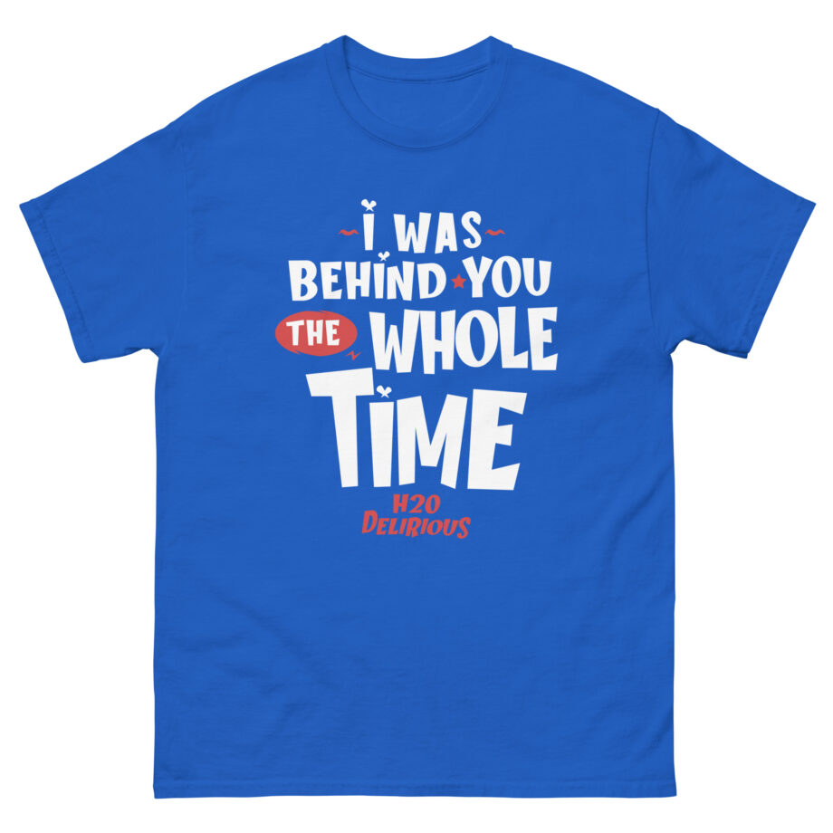 H2odelirious I Was Behind You the Whole Time Unisex classic tee