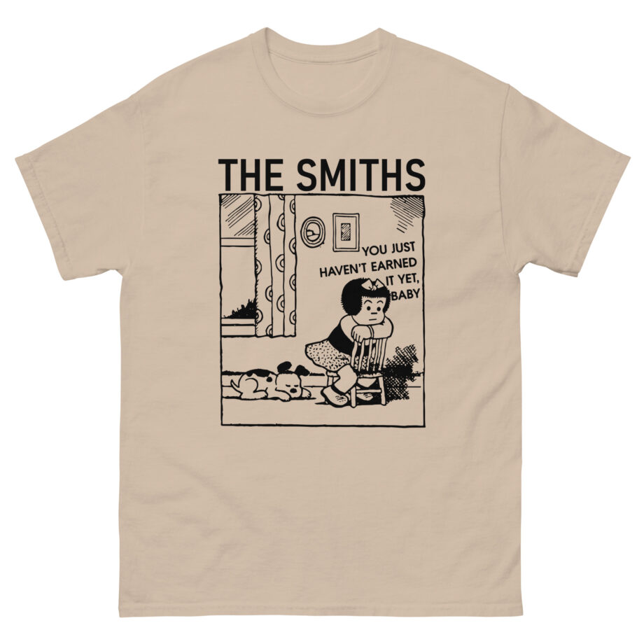 The Smiths You Just Haven't Earned It Yet Unisex classic tee