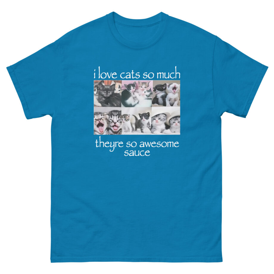 Osamason I Love Cats So Much Theyre So Awesome Sauce Unisex classic tee