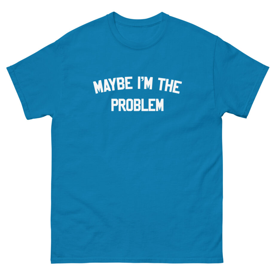 Boston Manor Maybe I’m the Problem Unisex classic tee