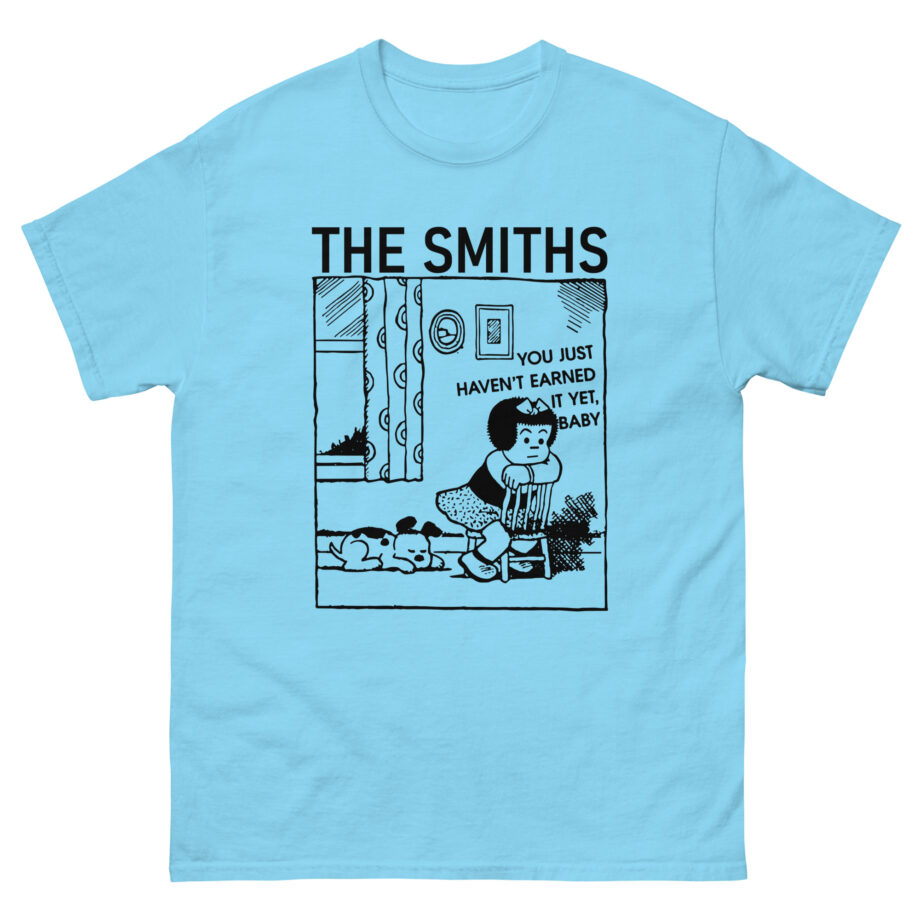 The Smiths You Just Haven't Earned It Yet Unisex classic tee