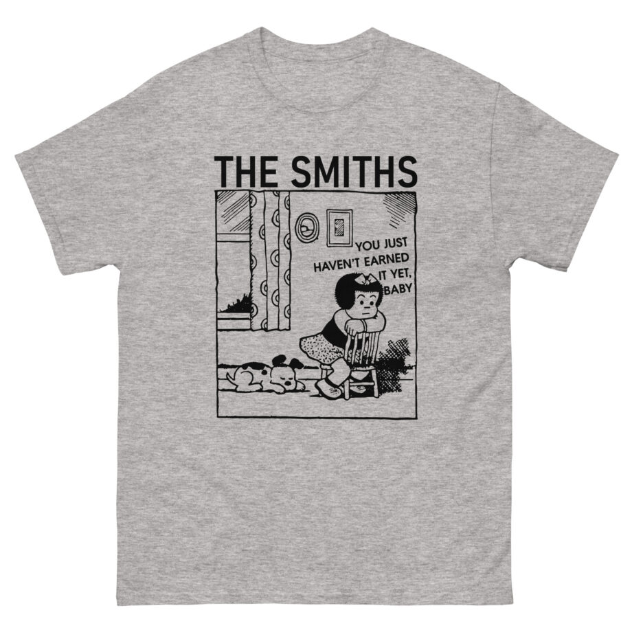 The Smiths You Just Haven't Earned It Yet Unisex classic tee