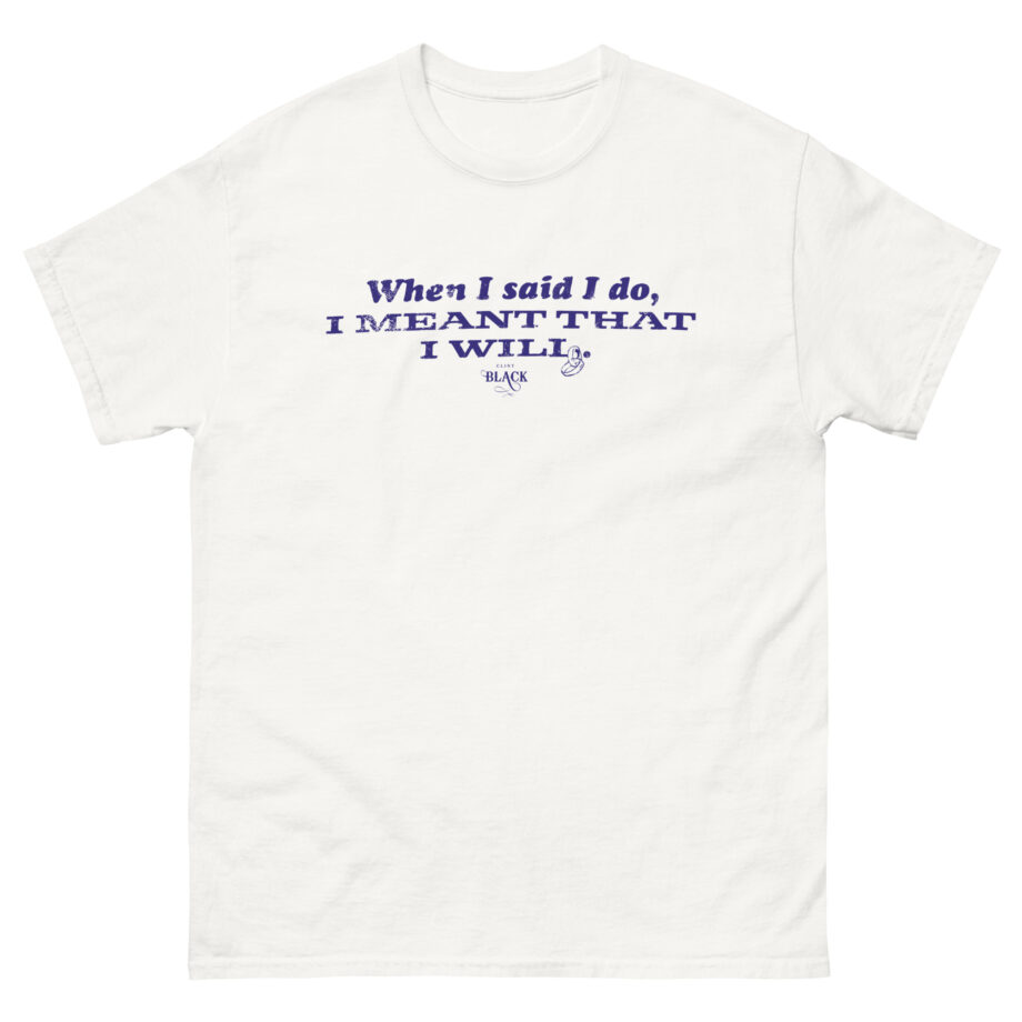 Clint Black When I Said I Do Unisex classic tee