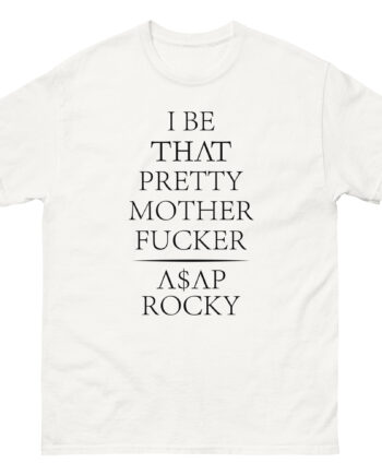 Asap Rocky I Be That Pretty Mother Fucker Unisex classic tee