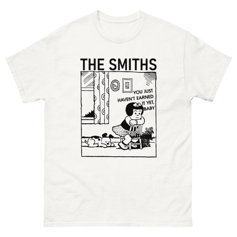 The Smiths You Just Haven't Earned It Yet Unisex classic tee