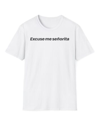 We Mean Well Excuse Me Señorita Unisex Softstyle T-Shirt