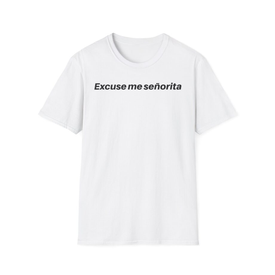We Mean Well Excuse Me Señorita Unisex Softstyle T-Shirt