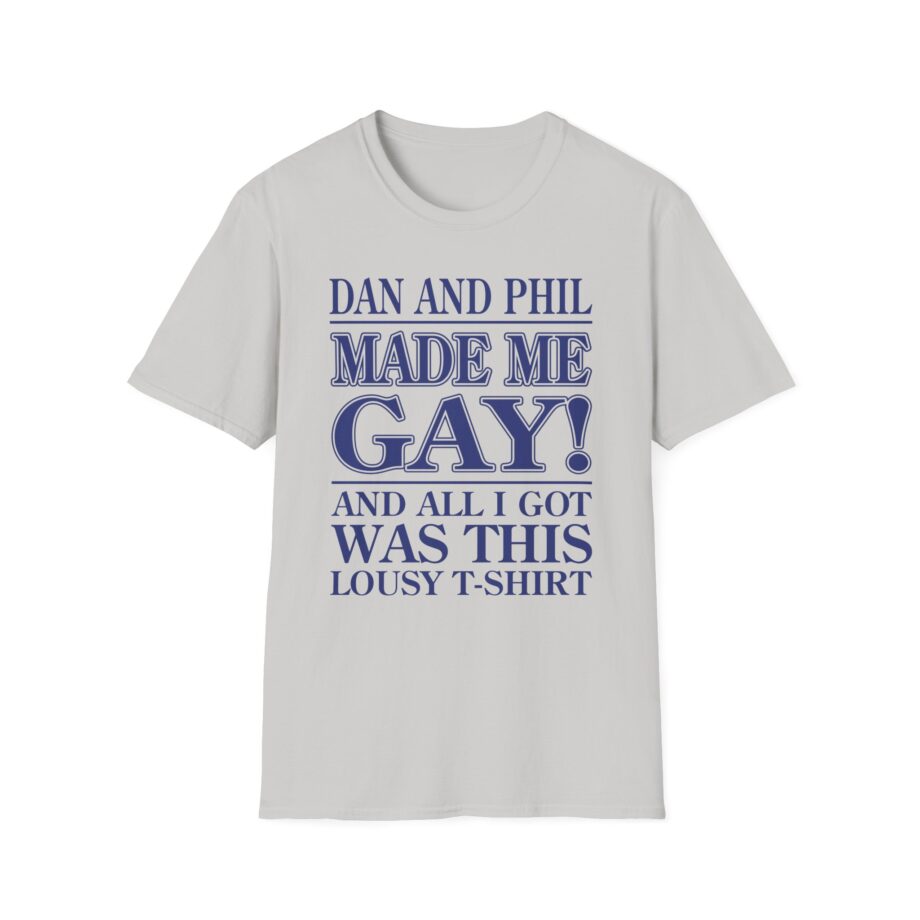 Dan and Phil Made Me Gay and Alli Got Was This Lousy Unisex Softstyle T-shirt