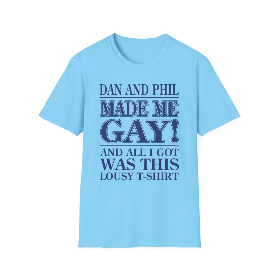Dan and Phil Made Me Gay and Alli Got Was This Lousy Unisex Softstyle T-shirt