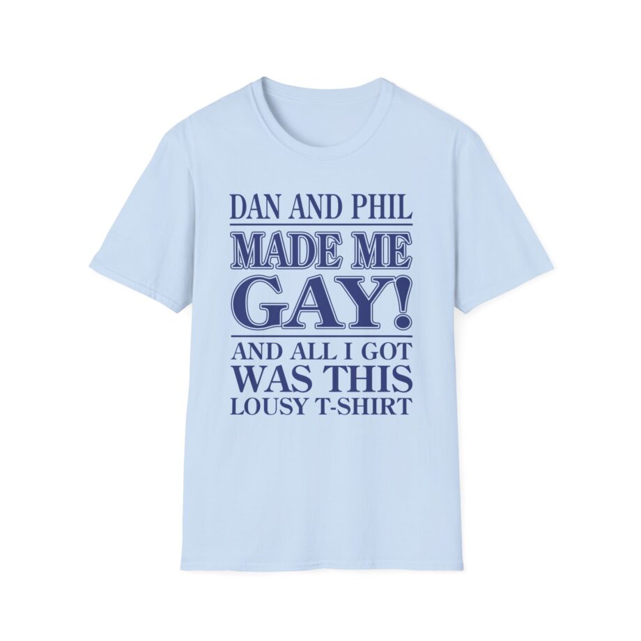 Dan and Phil Made Me Gay and Alli Got Was This Lousy Unisex Softstyle T-shirt