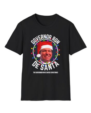Ron Desantis President Florida Desanta Who Saves Christmas Unisex Softstyle T-shirt
