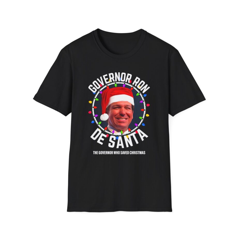 Ron Desantis President Florida Desanta Who Saves Christmas Unisex Softstyle T-shirt